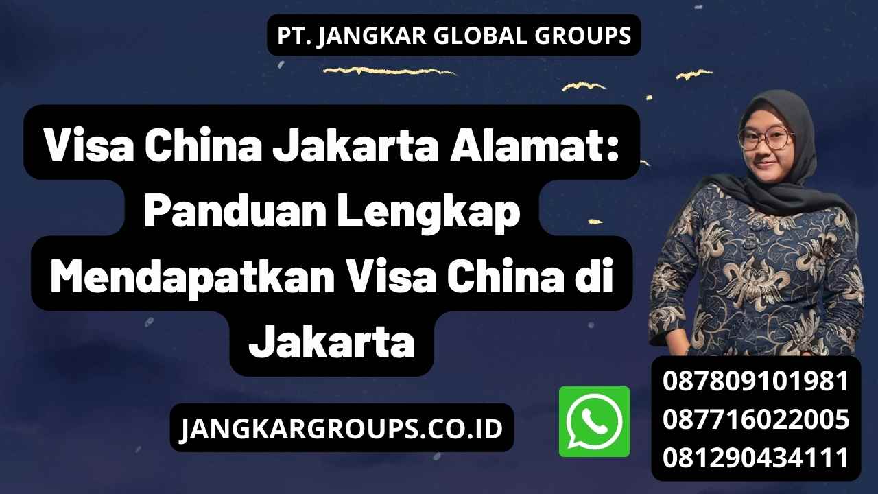 Visa China Jakarta Alamat: Panduan Lengkap Mendapatkan Visa China di Jakarta