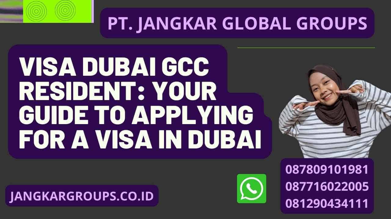 Visa Dubai GCC Resident: Your Guide to Applying for a Visa in Dubai