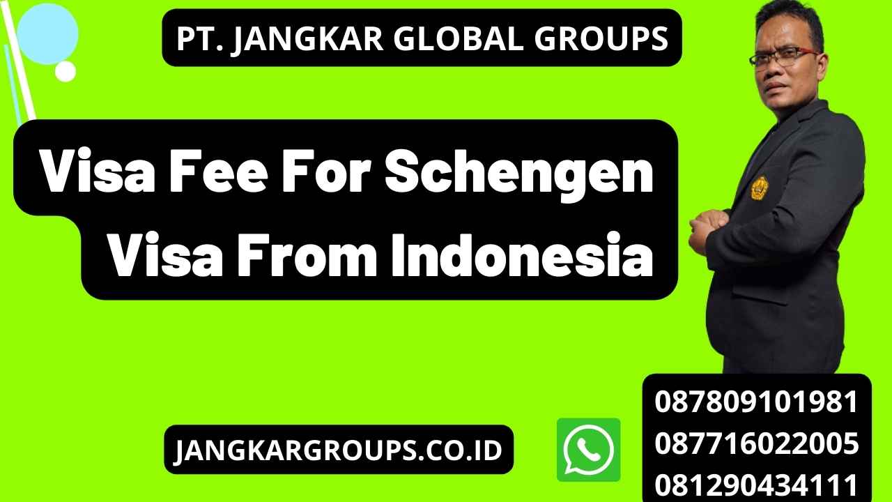 Visa Fee For Schengen Visa From Indonesia