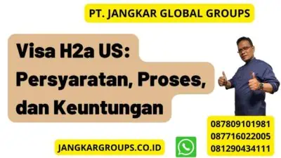 Visa H2a US: Persyaratan, Proses, dan Keuntungan