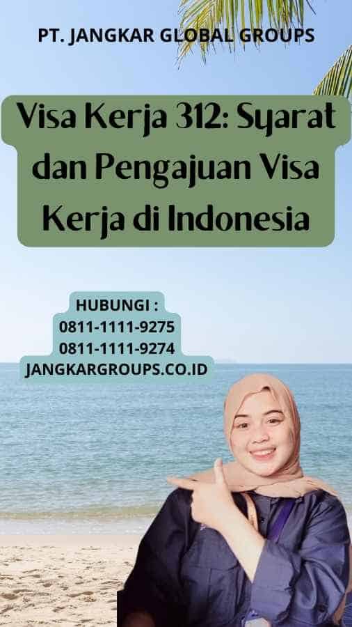 Visa Kerja 312: Syarat dan Pengajuan Visa Kerja di Indonesia