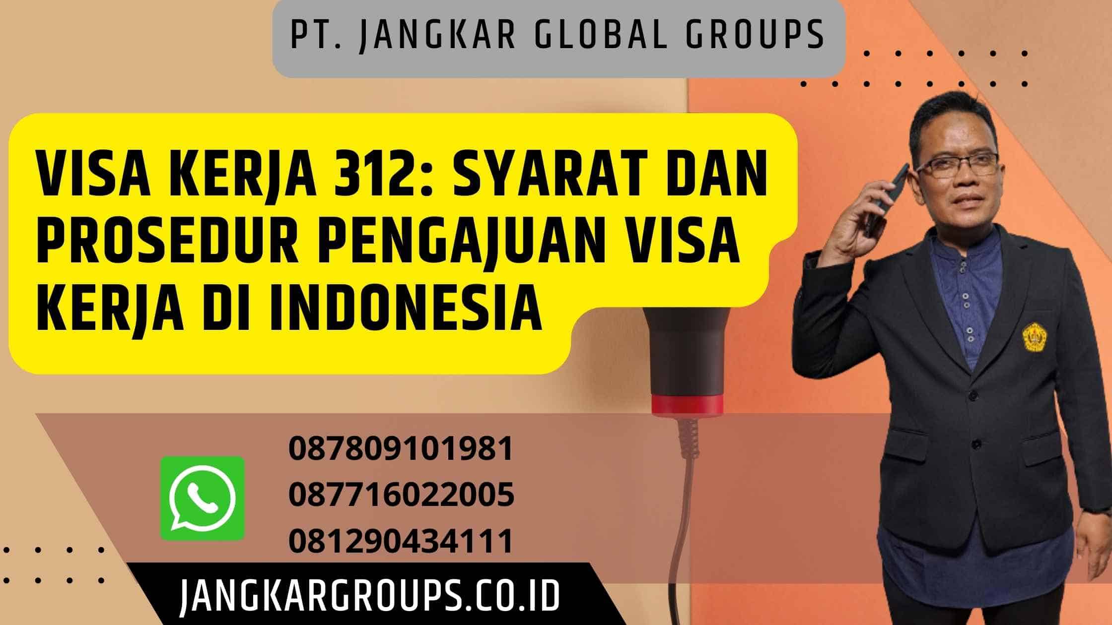 Visa Kerja 312: Syarat dan Prosedur Pengajuan Visa Kerja di Indonesia
