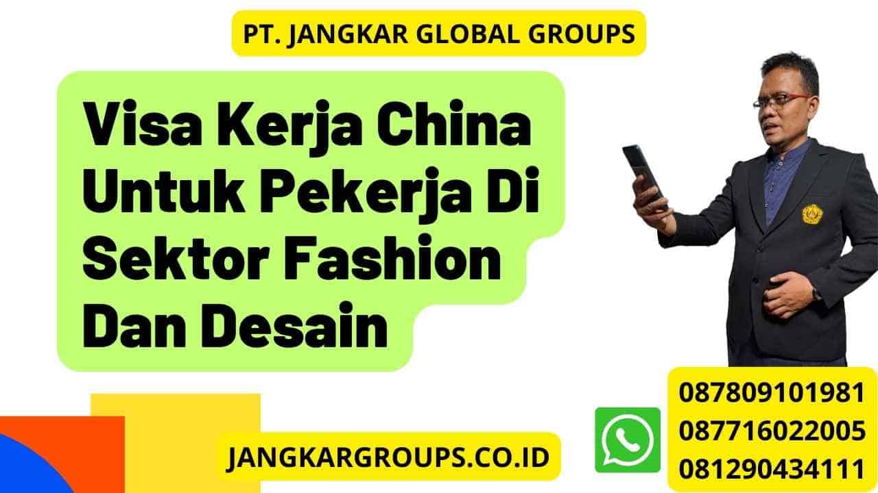 Visa Kerja China Untuk Pekerja Di Sektor Fashion Dan Desain