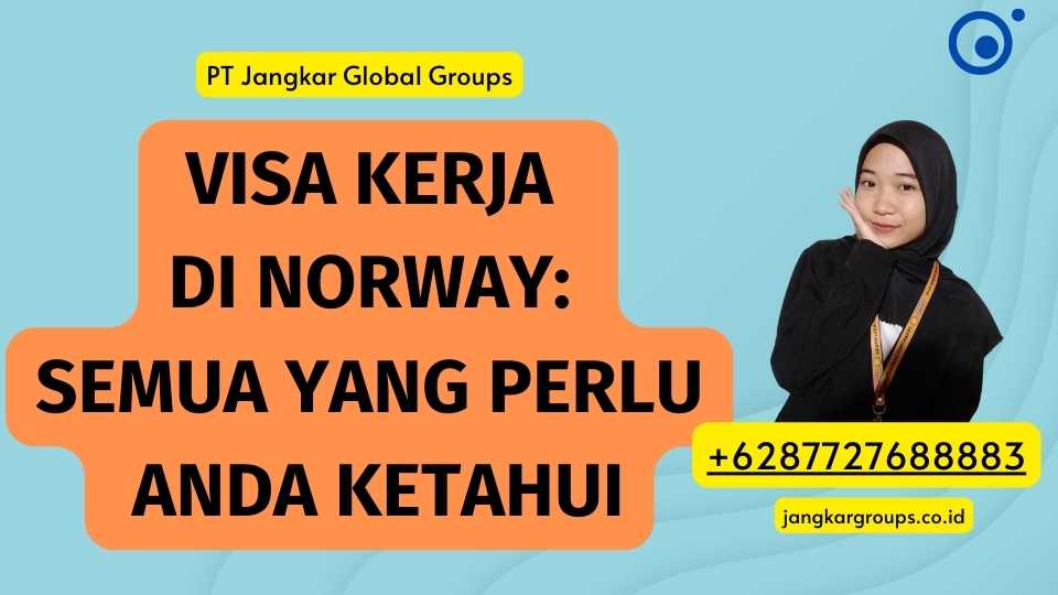 Visa Kerja Di Norway: Semua yang Perlu Anda Ketahui