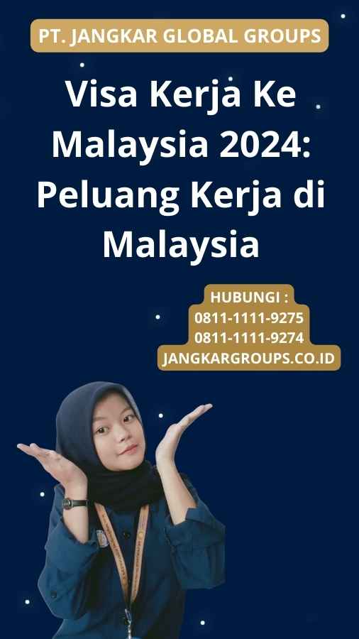 Visa Kerja Ke Malaysia 2024: Peluang Kerja di Malaysia