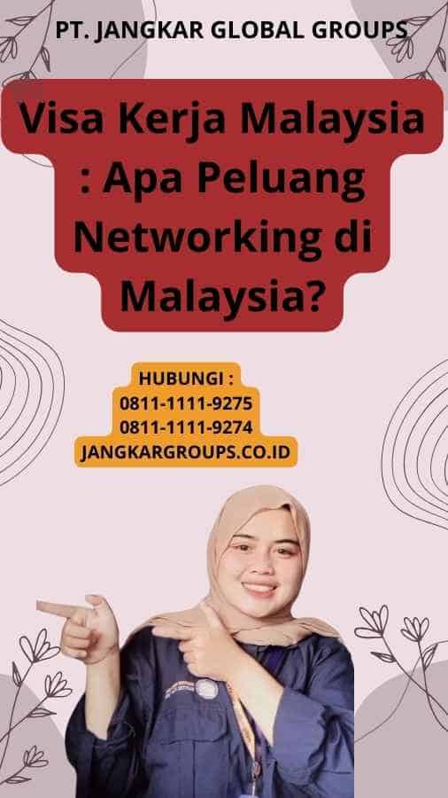 Visa Kerja Malaysia : Apa Peluang Networking di Malaysia?