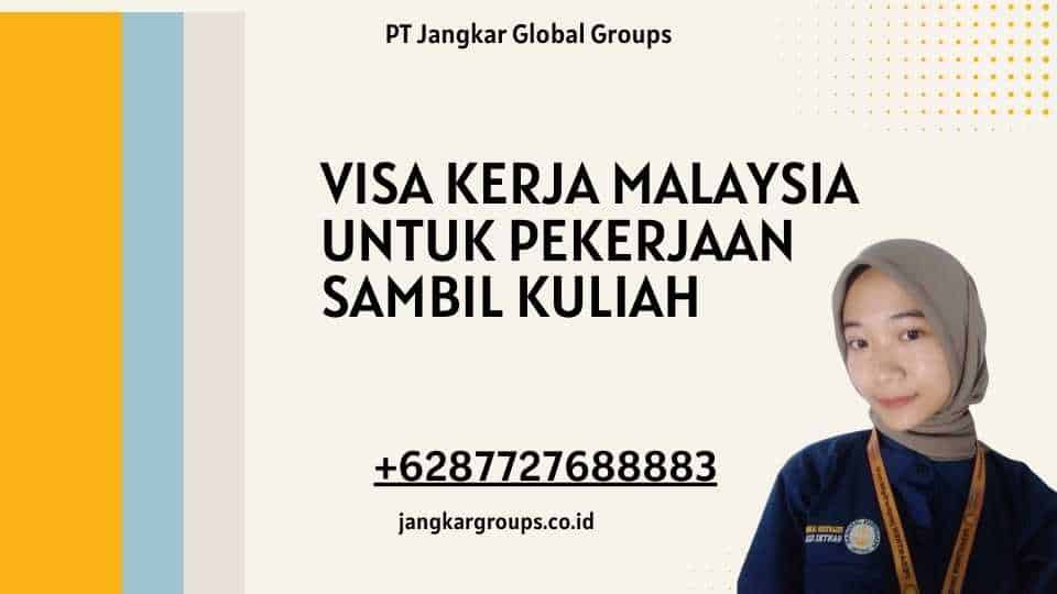 Visa Kerja Malaysia Untuk Pekerjaan Sambil Kuliah