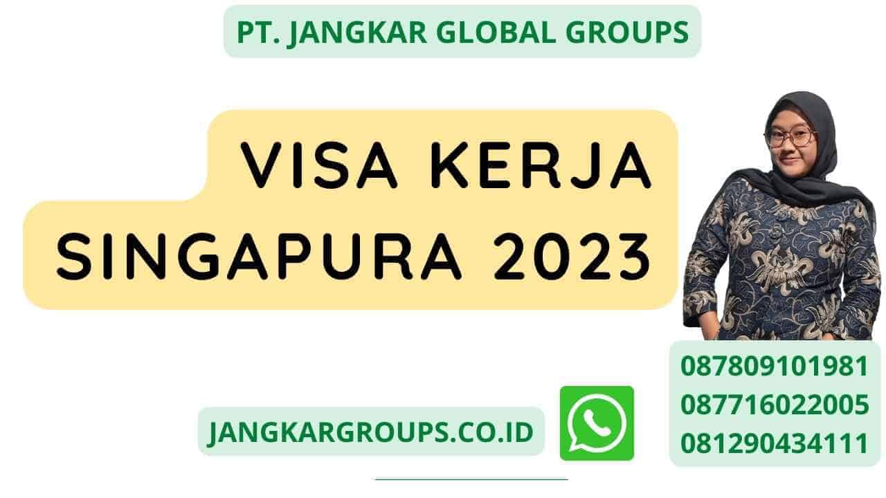 Visa Kerja Singapura 2023 – Jangkar Global Groups