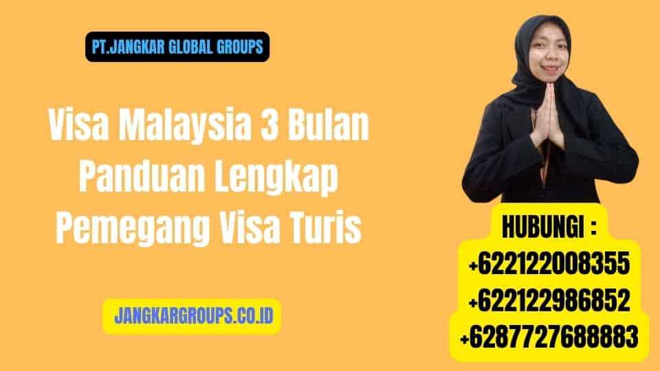 Visa Malaysia 3 Bulan Panduan Lengkap Pemegang Visa Turis