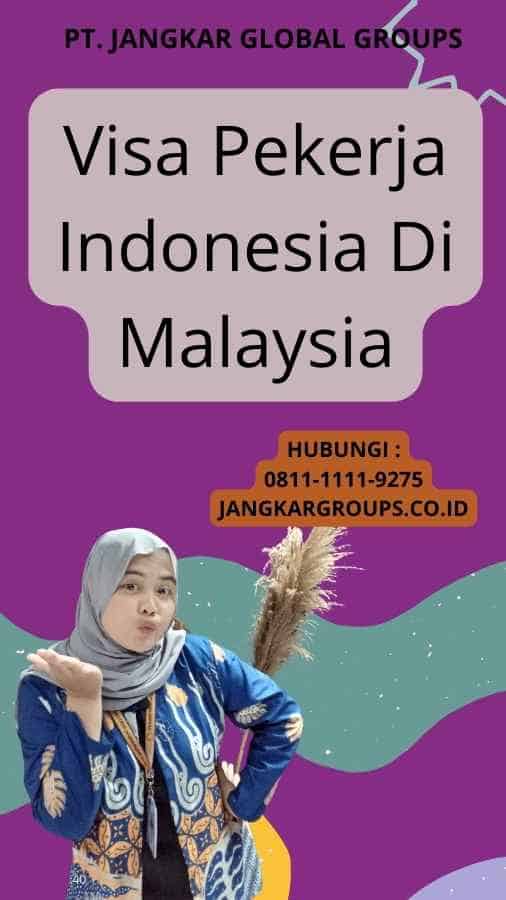 Visa Pekerja Indonesia Di Malaysia