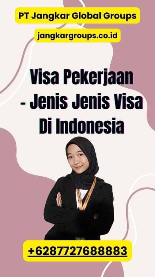 Visa Pekerjaan - Jenis Jenis Visa Di Indonesia