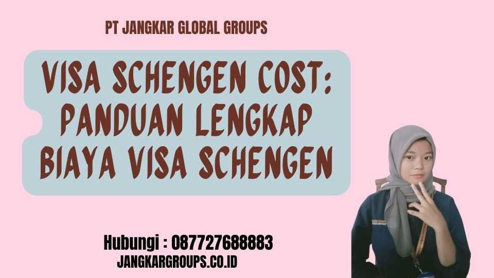 Visa Schengen Cost: Panduan Lengkap Biaya Visa Schengen