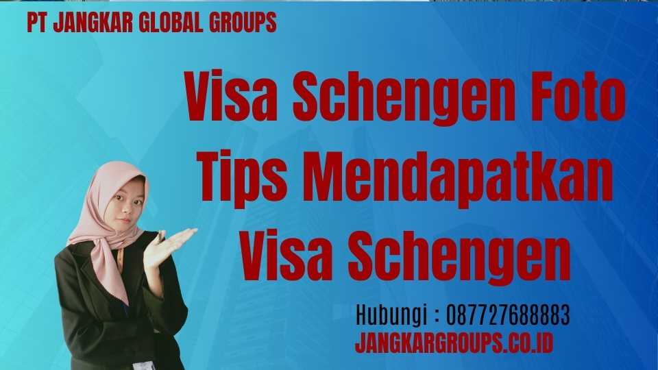Visa Schengen Foto Tips Mendapatkan Visa Schengen