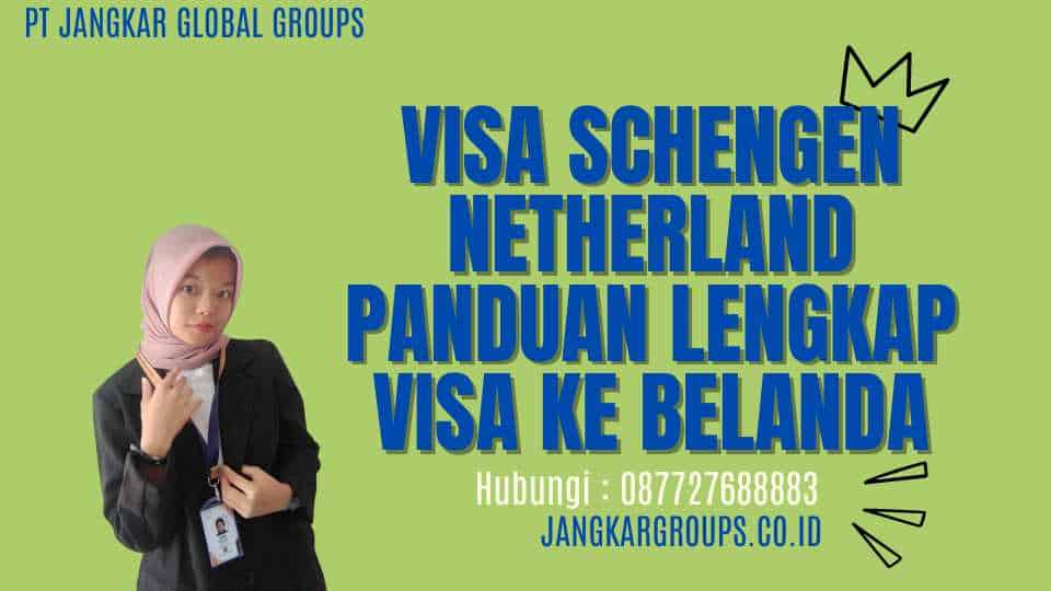 Visa Schengen Netherland Panduan Lengkap Visa ke Belanda
