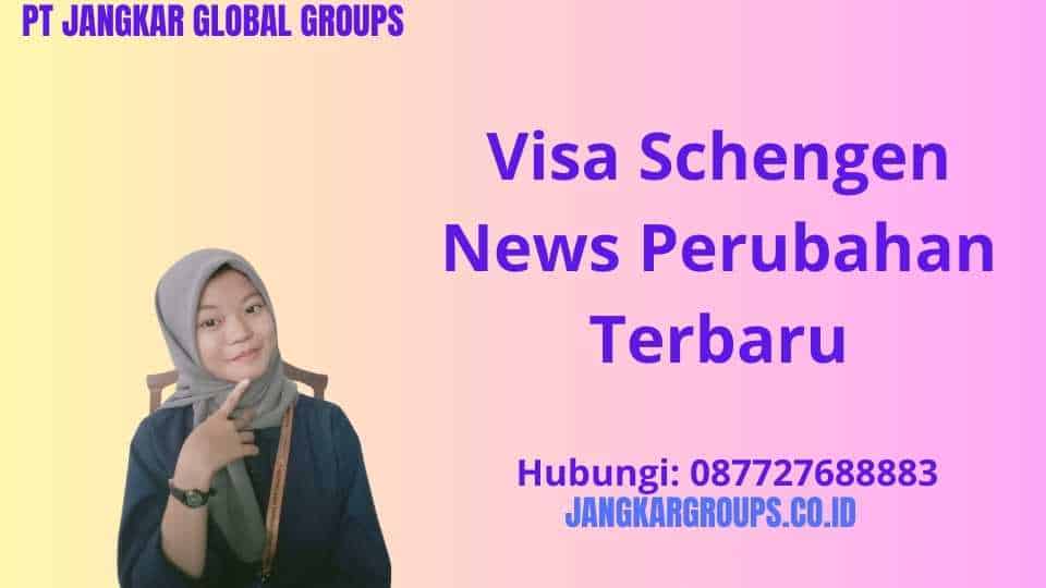 Visa Schengen News Perubahan Terbaru