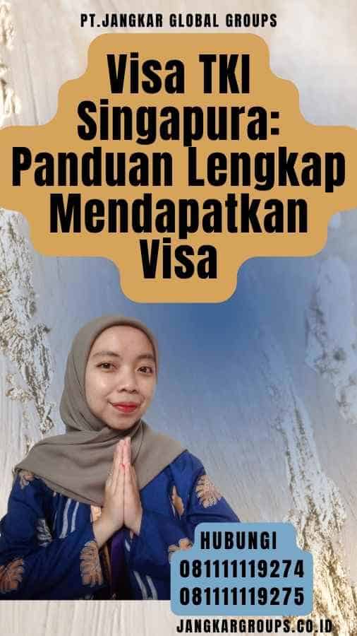 Visa TKI Singapura Panduan Lengkap Mendapatkan Visa