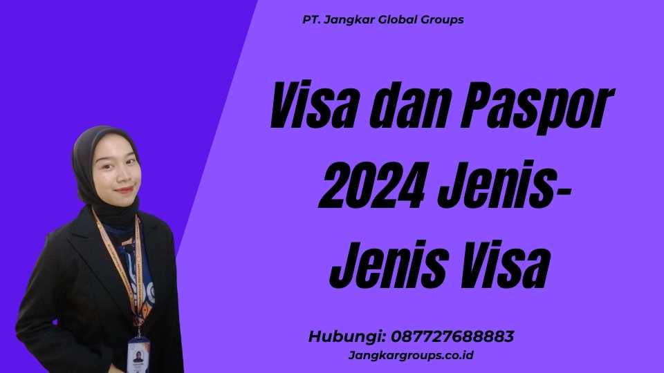 Visa dan Paspor 2024 Jenis-Jenis Visa