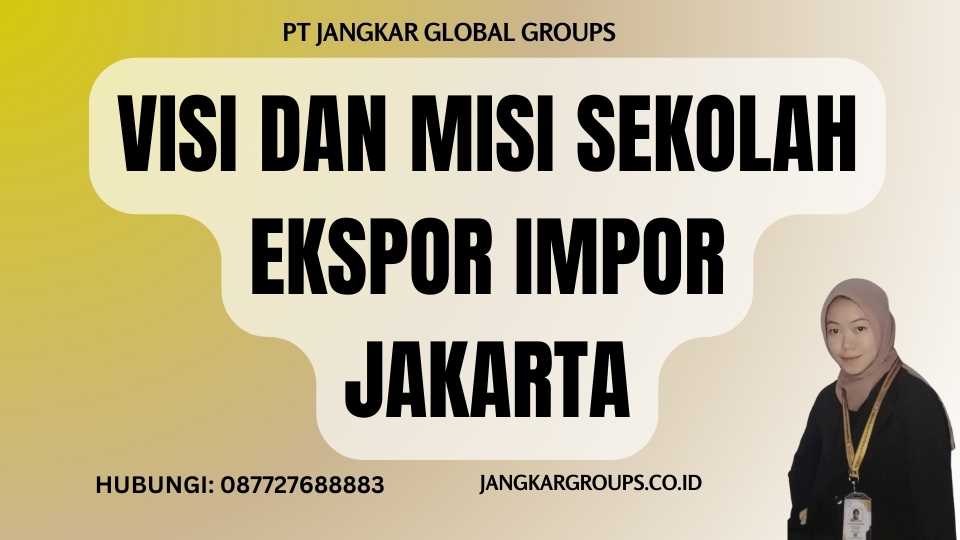 Visi dan Misi Sekolah Ekspor Impor Jakarta