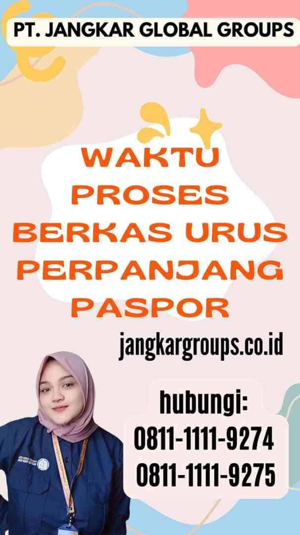 Waktu Proses Berkas urus Perpanjang Paspor