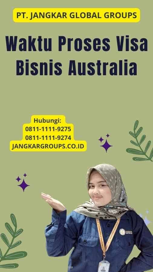 Waktu Proses Visa Bisnis Australia