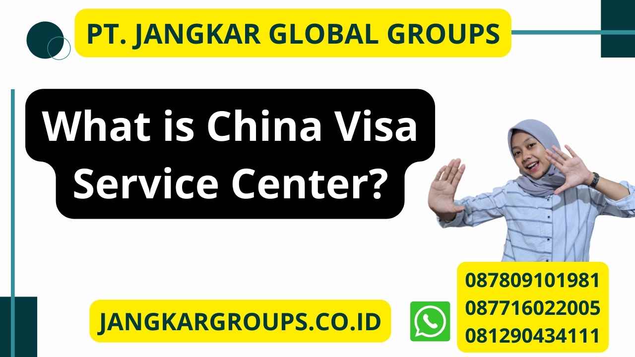 What is China Visa Service Center?