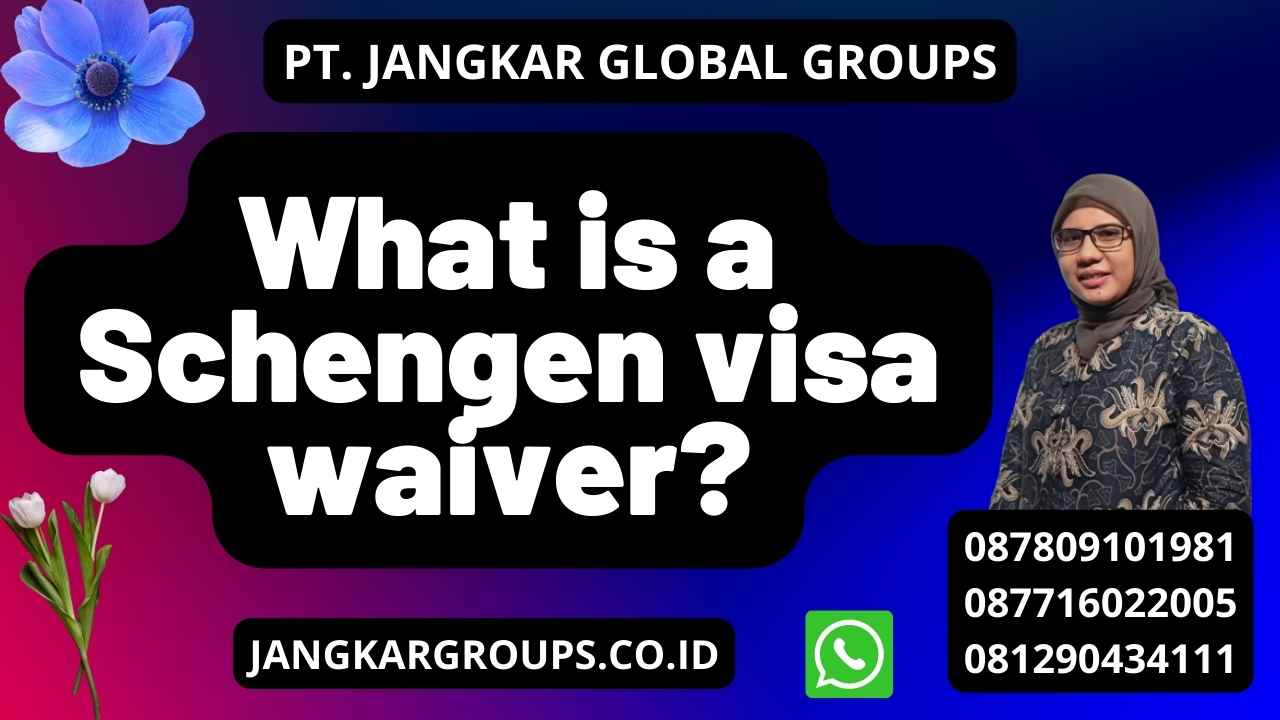 What is a Schengen visa waiver?