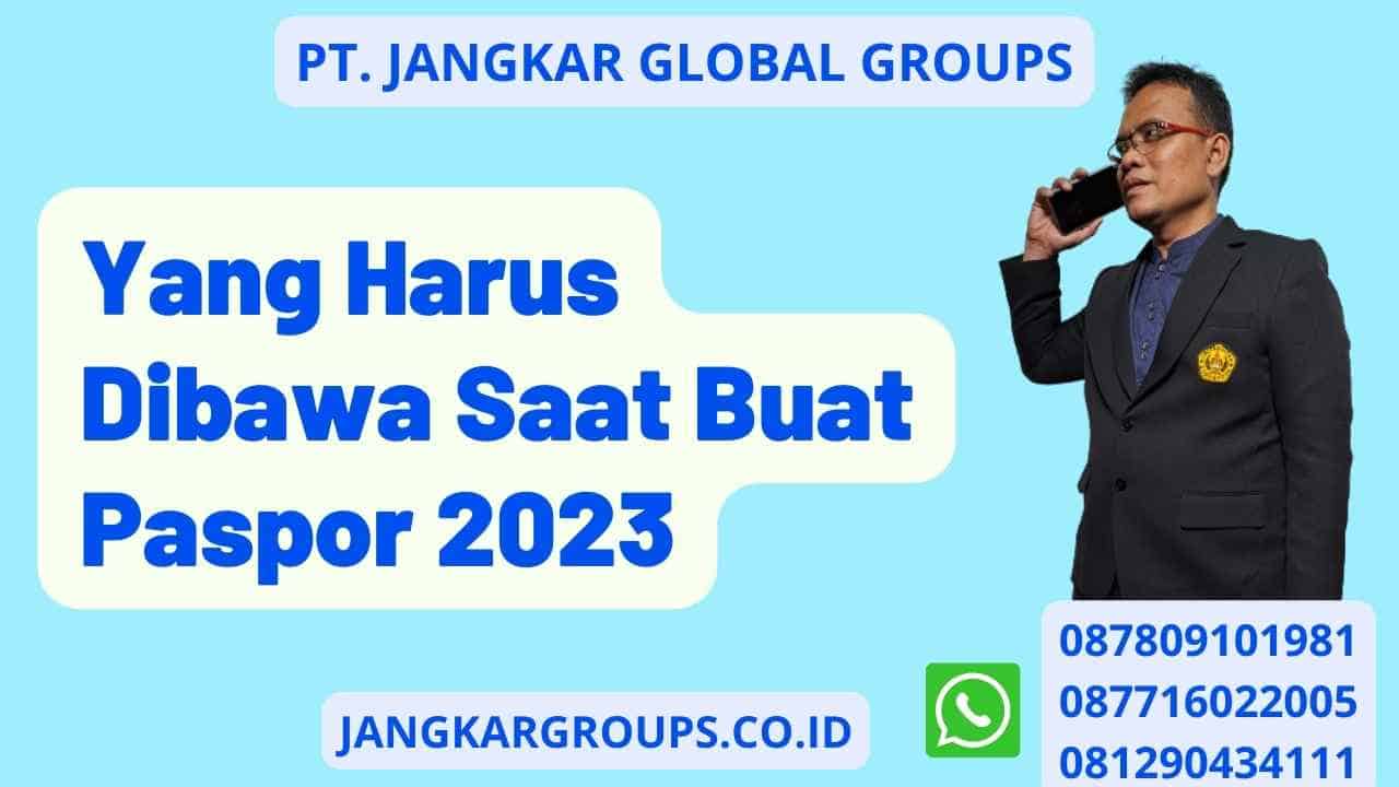 Yang Harus Dibawa Saat Buat Paspor 2023 – Jangkar Global Groups