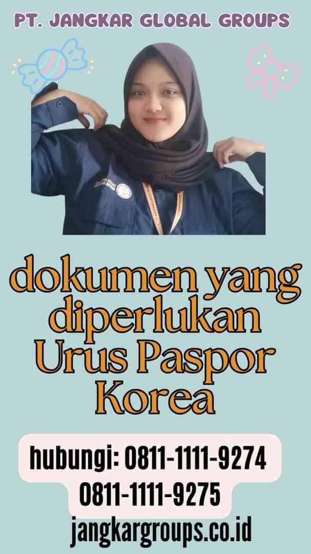 dokumen yang diperlukan Urus Paspor Korea