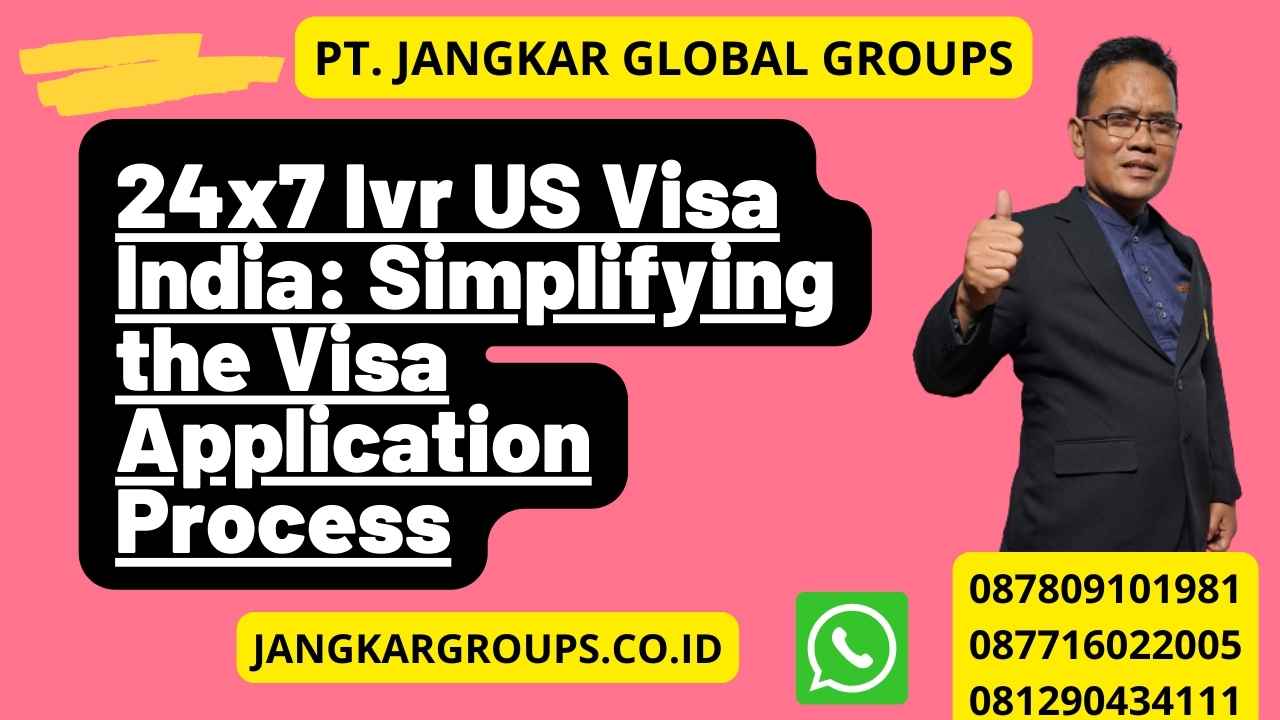 24x7 Ivr US Visa India: Simplifying the Visa Application Process