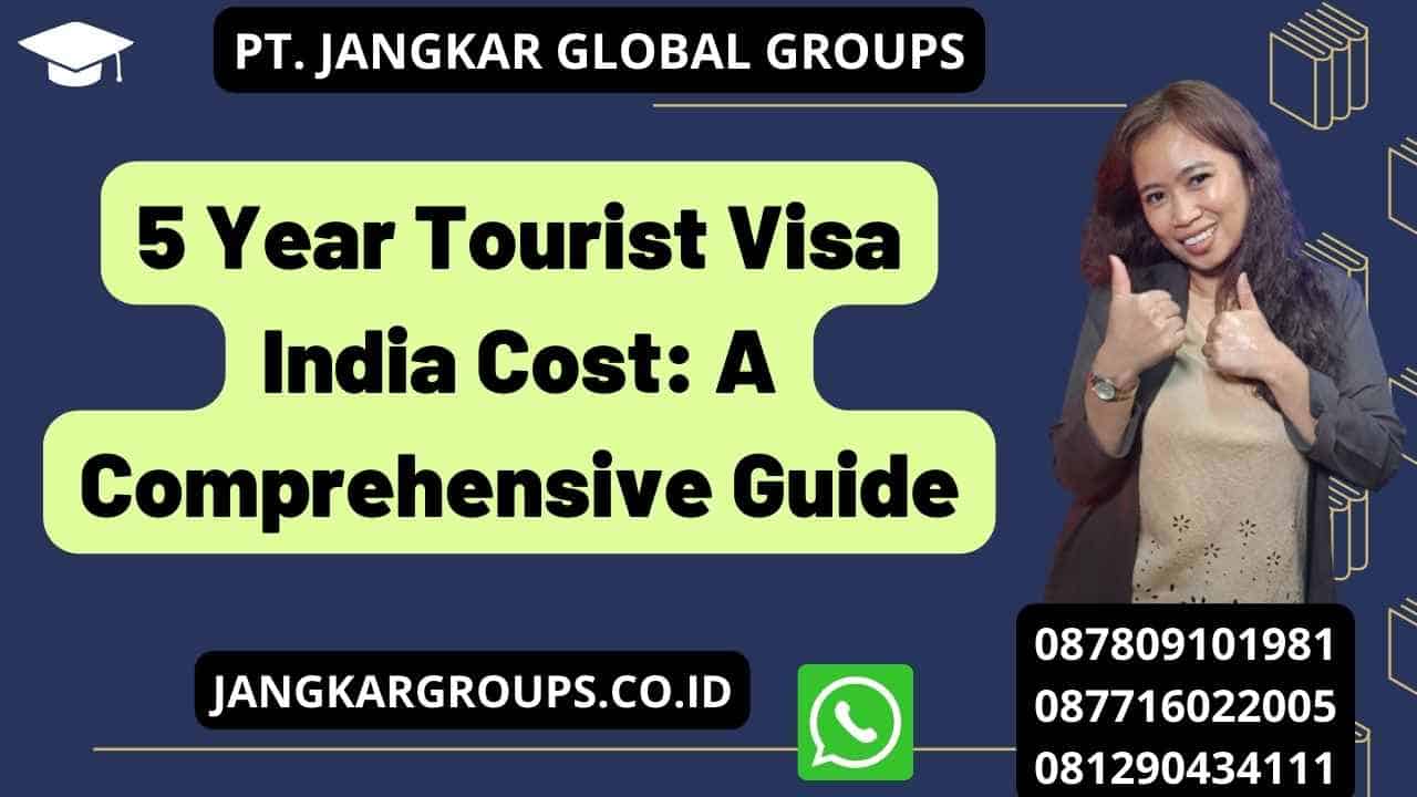 5 Year Tourist Visa India Cost: A Comprehensive Guide