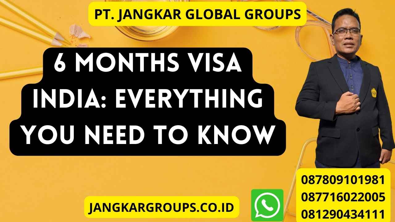 6 Months Visa India: Everything You Need to Know