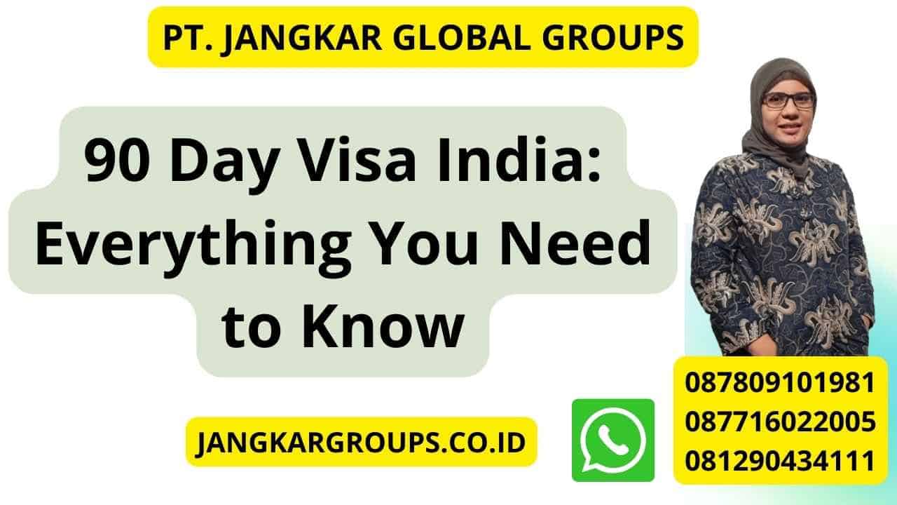 90 Day Visa India: Everything You Need to Know