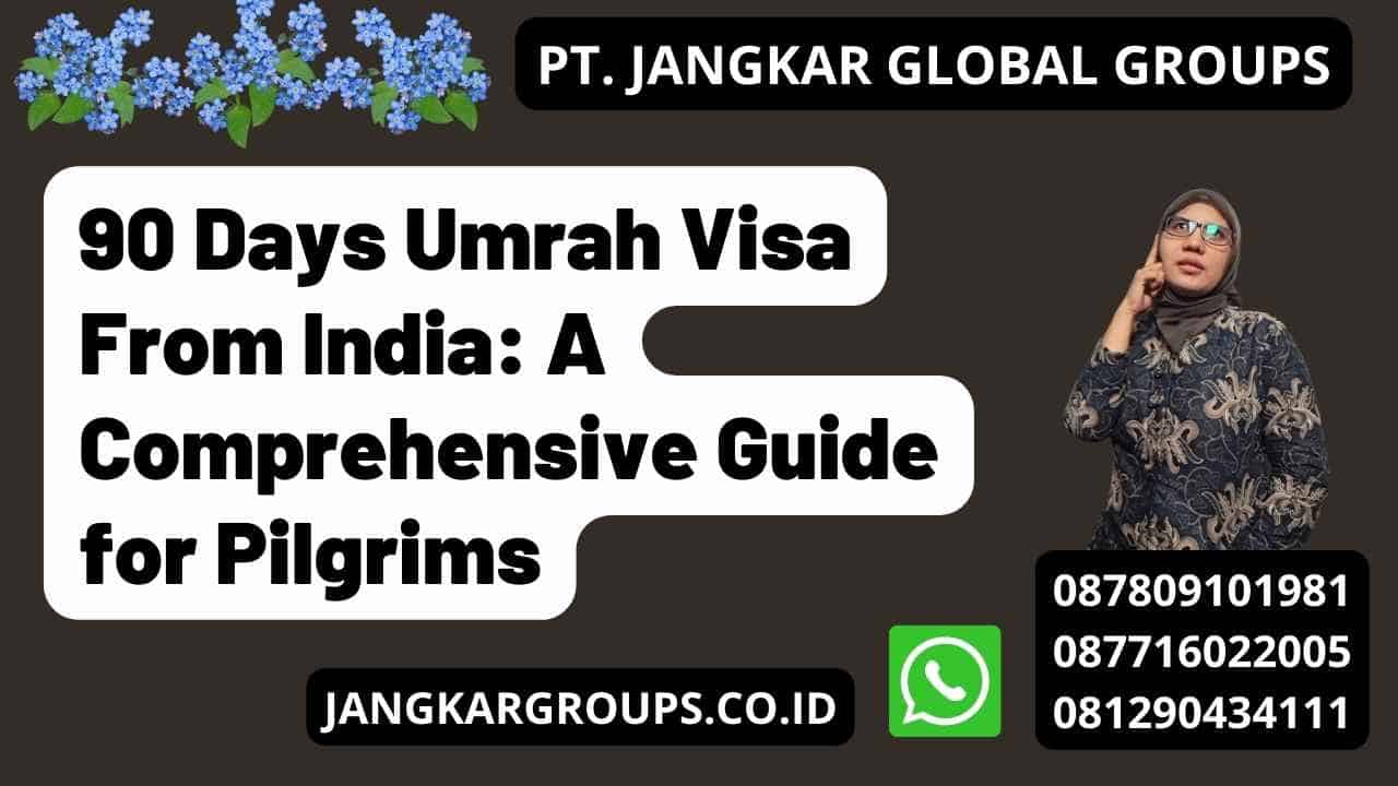 90 Days Umrah Visa From India: A Comprehensive Guide for Pilgrims