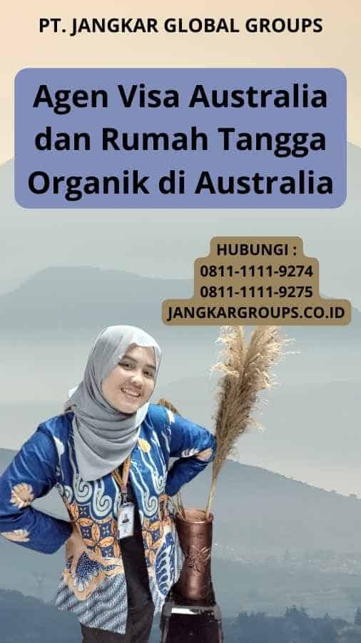 Agen Visa Australia dan Rumah Tangga Organik di Australia