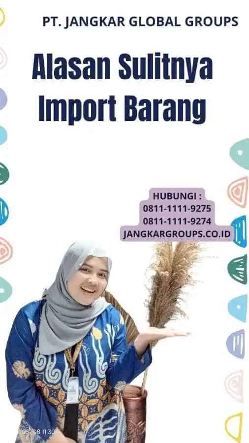 Alasan Sulitnya Import Barang