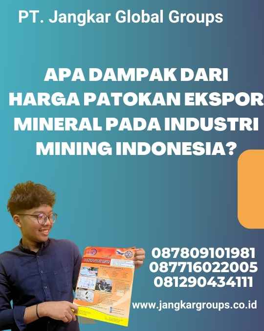 Apa Dampak dari Harga Patokan Ekspor Mineral pada Industri Mining Indonesia?