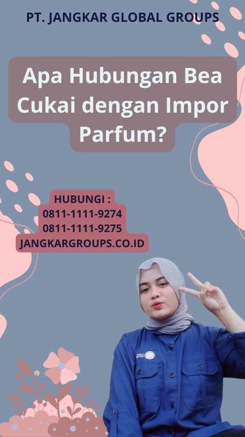 Apa Hubungan Bea Cukai dengan Impor Parfum?