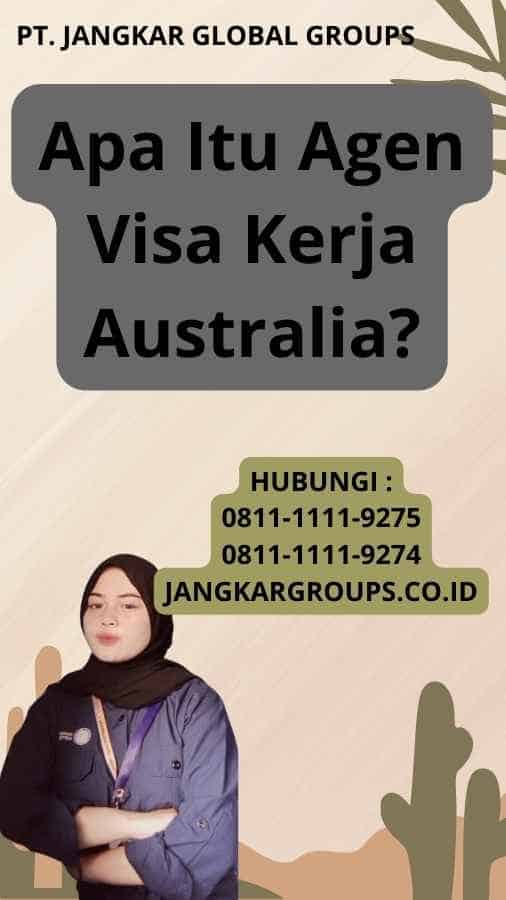 Apa Itu Agen Visa Kerja Australia?