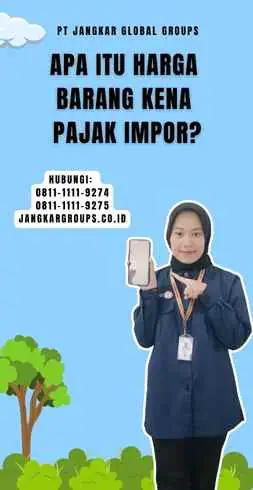 Apa Itu Harga Barang Kena Pajak Impor