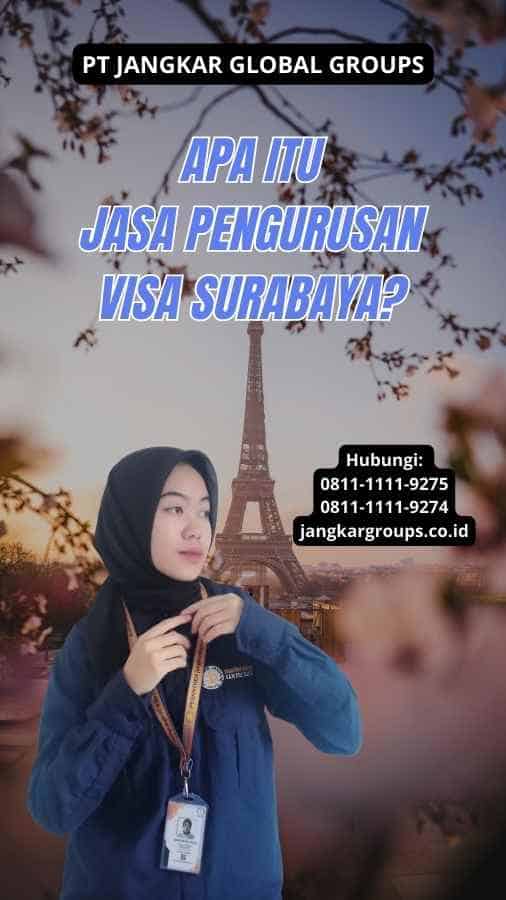 Apa Itu Jasa Pengurusan Visa Surabaya?