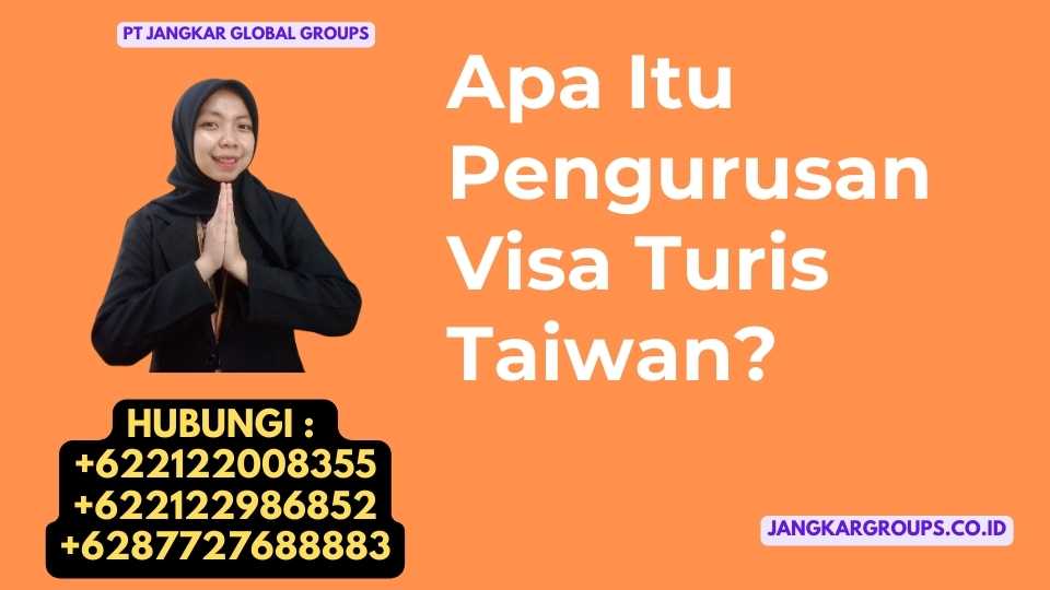 Apa Itu Pengurusan Visa Turis Taiwan