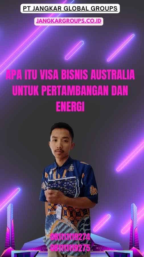 Apa Itu Visa Bisnis Australia Untuk Pertambangan Dan Energi