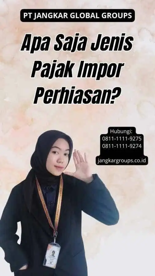 Apa Saja Jenis Pajak Impor Perhiasan?