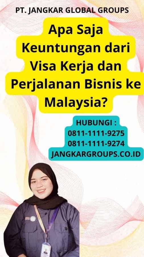 Apa Saja Keuntungan dari Visa Kerja dan Perjalanan Bisnis ke Malaysia?