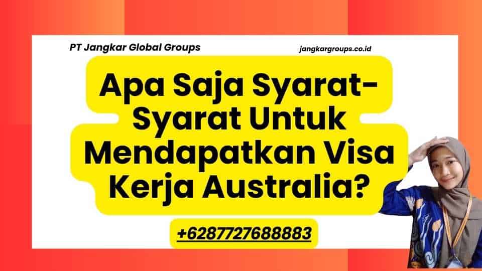 Apa Saja Syarat-Syarat Untuk Mendapatkan Visa Kerja Australia?