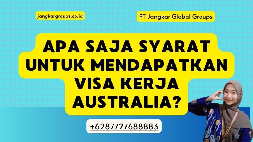 Apa Saja Syarat Untuk Mendapatkan Visa Kerja Australia?