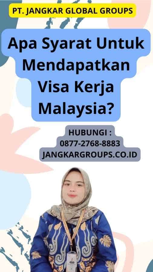Apa Syarat Untuk Mendapatkan Visa Kerja Malaysia?