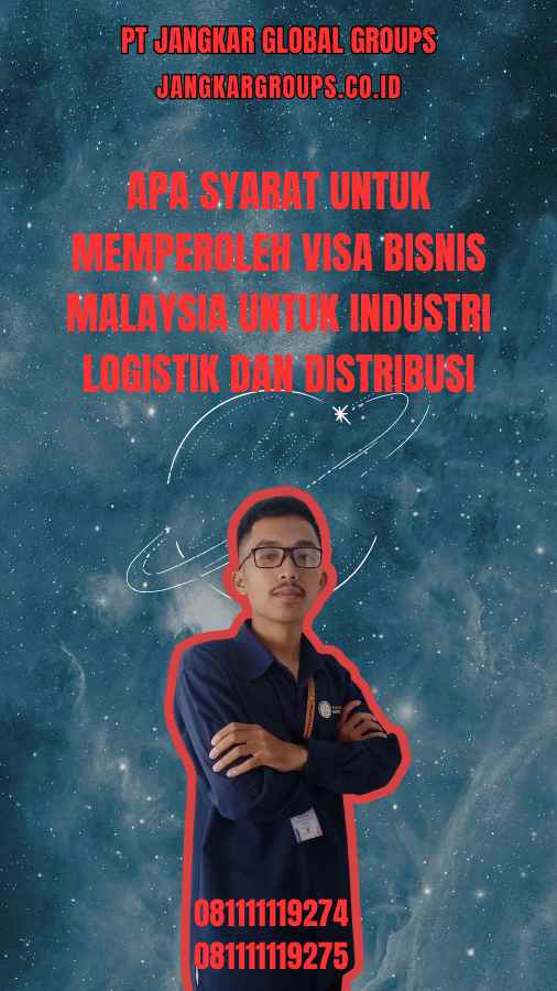 Apa Syarat untuk Memperoleh Visa Bisnis Malaysia untuk Industri Logistik dan Distribusi