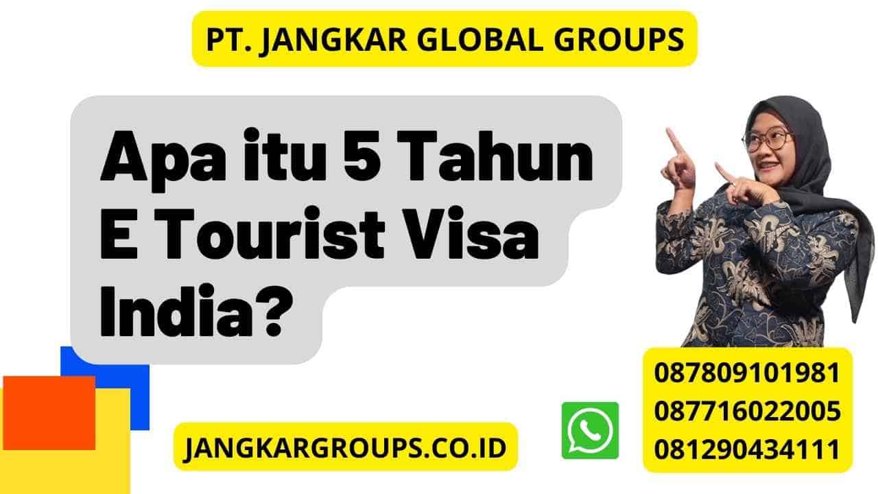 Apa itu 5 Tahun E Tourist Visa India?