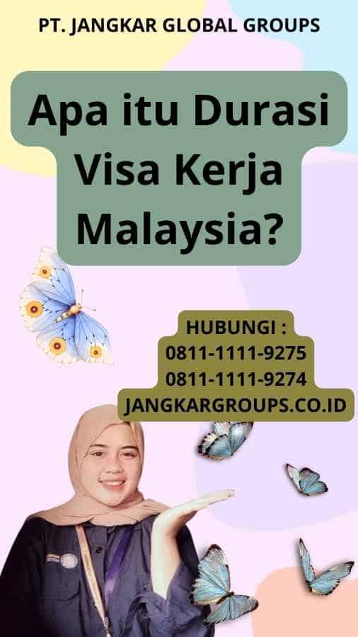 Apa itu Durasi Visa Kerja Malaysia?